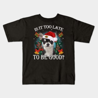 Santa Black Chihuahua Christmas Is It Too Late To Be Good Kids T-Shirt